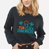 It’S Tua Clock Somewhere Sometimes Cropped Pullover Crew