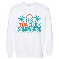 It’S Tua Clock Somewhere Sometimes Garment-Dyed Sweatshirt