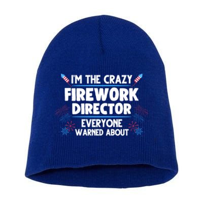 Im The Crazy Firework Director 4th Of July Gift Short Acrylic Beanie