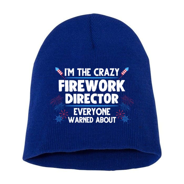 Im The Crazy Firework Director 4th Of July Gift Short Acrylic Beanie