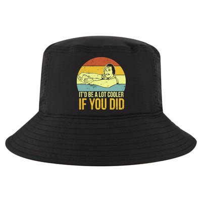 It'd Be A Lot Cooler If You Did Cool Comfort Performance Bucket Hat