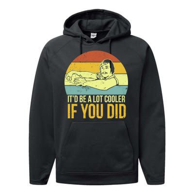 It'd Be A Lot Cooler If You Did Performance Fleece Hoodie