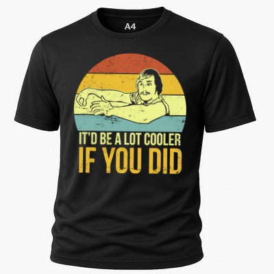 It'd Be A Lot Cooler If You Did Performance Shirt