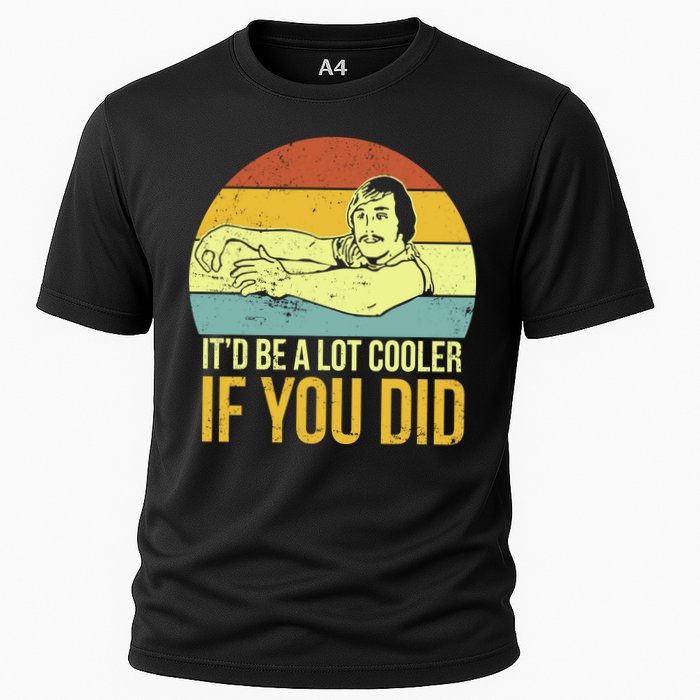 It'd Be A Lot Cooler If You Did Performance Shirt