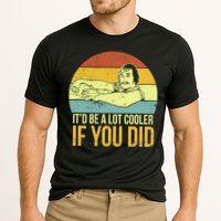 It'd Be A Lot Cooler If You Did Performance Shirt