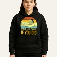 It'd Be A Lot Cooler If You Did Hoodie