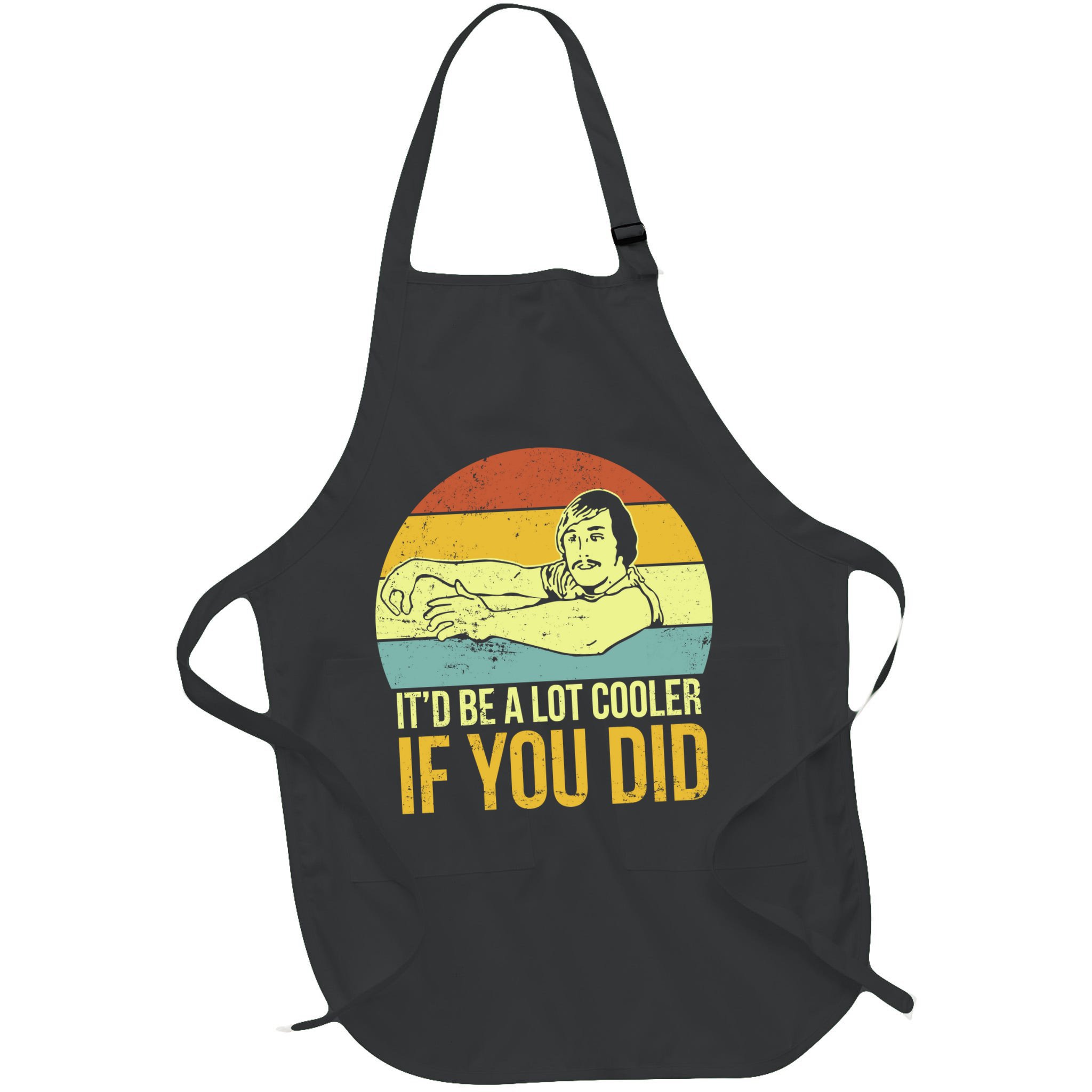 It'd Be A Lot Cooler If You Did Apron