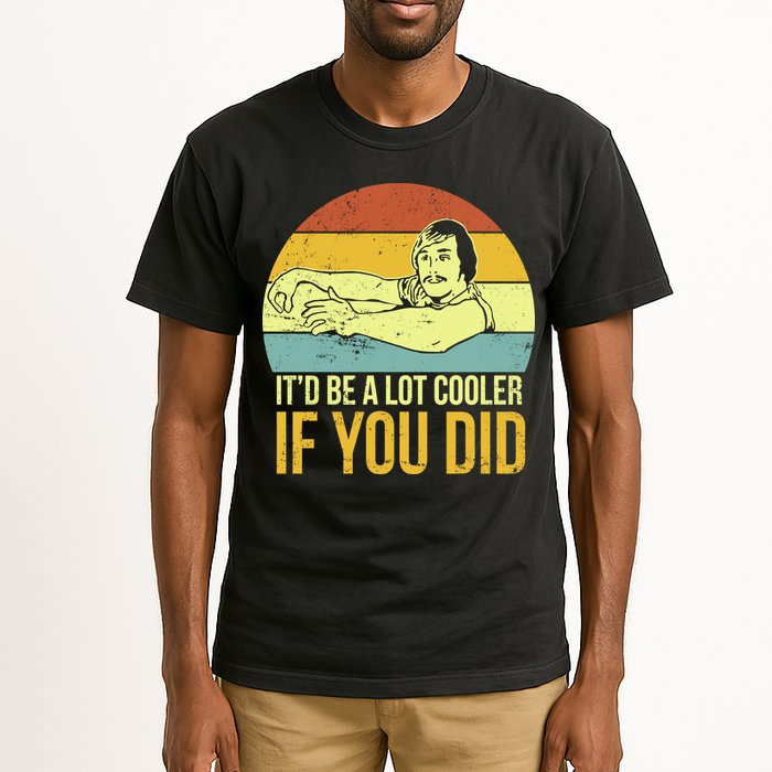 It'd Be A Lot Cooler If You Did Tall T-Shirt
