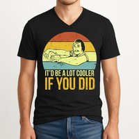It'd Be A Lot Cooler If You Did V-Neck T-Shirt