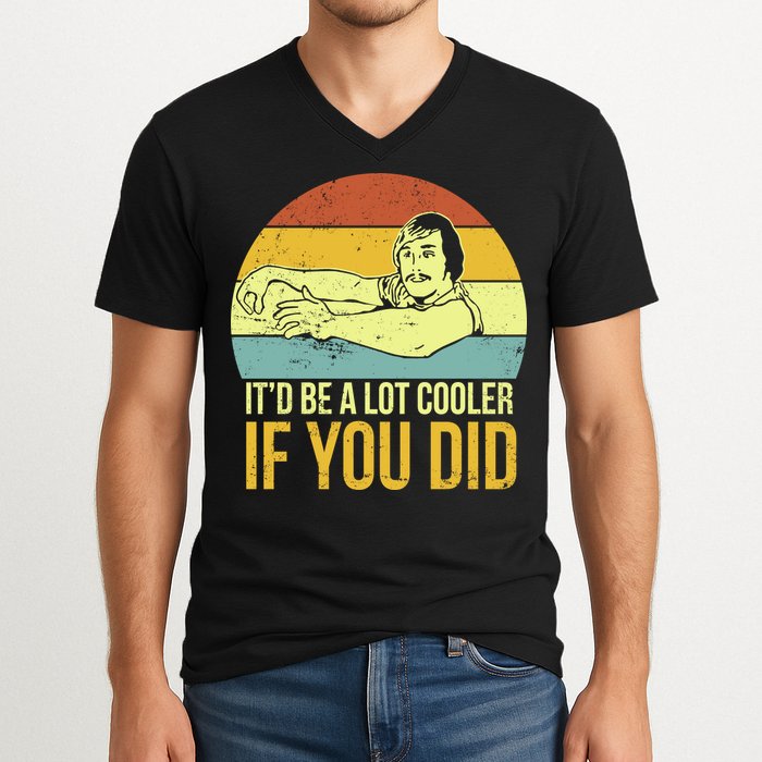 It'd Be A Lot Cooler If You Did V-Neck T-Shirt