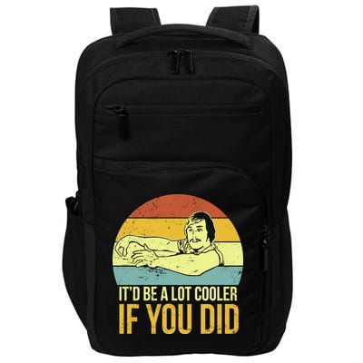 It'd Be A Lot Cooler If You Did Impact Tech Backpack