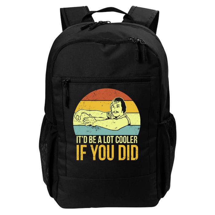 It'd Be A Lot Cooler If You Did Daily Commute Backpack