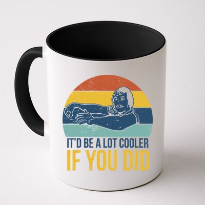 It'd Be A Lot Cooler If You Did Mug