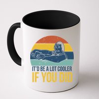 It'd Be A Lot Cooler If You Did Mug