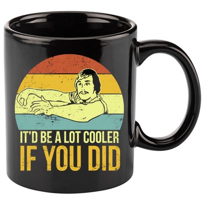 It'd Be A Lot Cooler If You Did 11oz C Handle Ceramic Mug