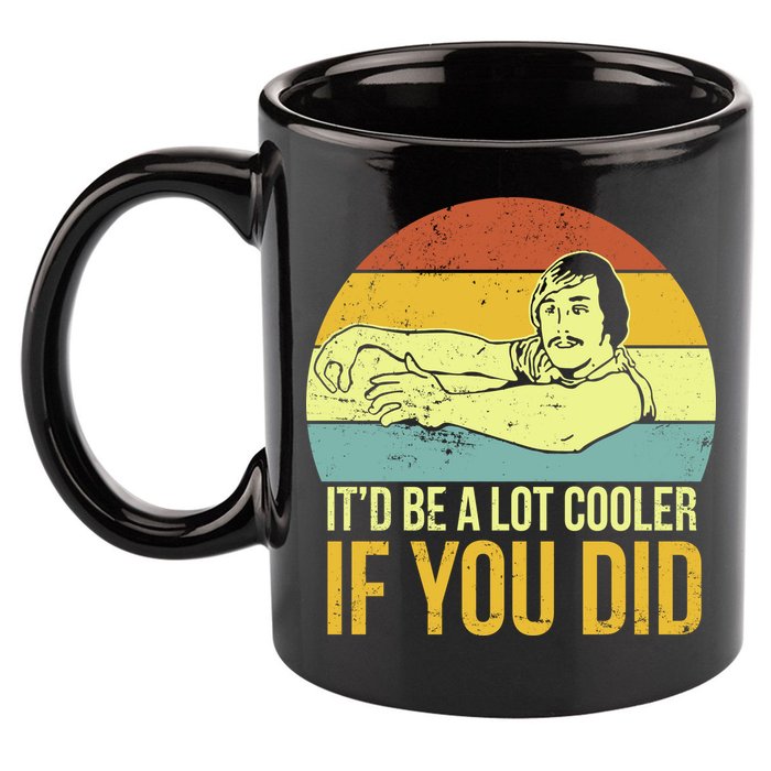 It'd Be A Lot Cooler If You Did 11oz C Handle Ceramic Mug