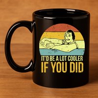 It'd Be A Lot Cooler If You Did 11oz C Handle Ceramic Mug
