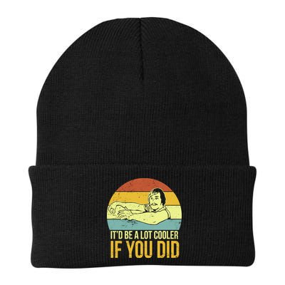 It'd Be A Lot Cooler If You Did Beanie