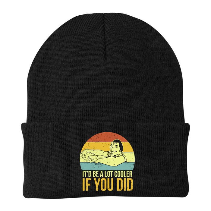 It'd Be A Lot Cooler If You Did Beanie