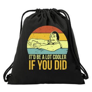 It'd Be A Lot Cooler If You Did Drawstring Bag