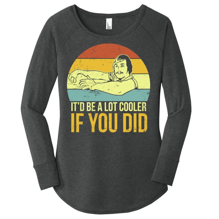 It'd Be A Lot Cooler If You Did Women's Perfect Tri Tunic Long Sleeve Shirt