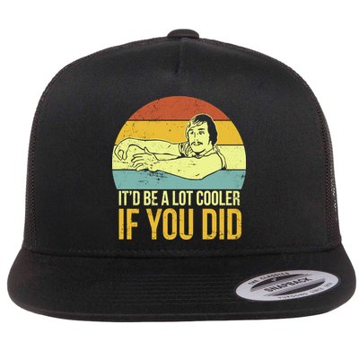 It'd Be A Lot Cooler If You Did Flatbill Hat