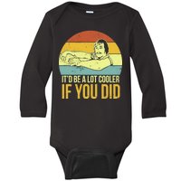 It'd Be A Lot Cooler If You Did Baby Long Sleeve Bodysuit