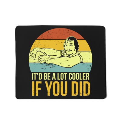 It'd Be A Lot Cooler If You Did Mousepad