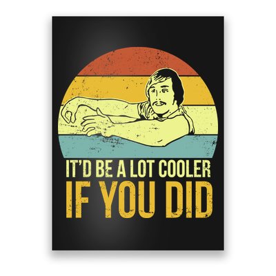 It'd Be A Lot Cooler If You Did Poster