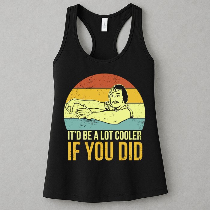It'd Be A Lot Cooler If You Did Womens Tank Top