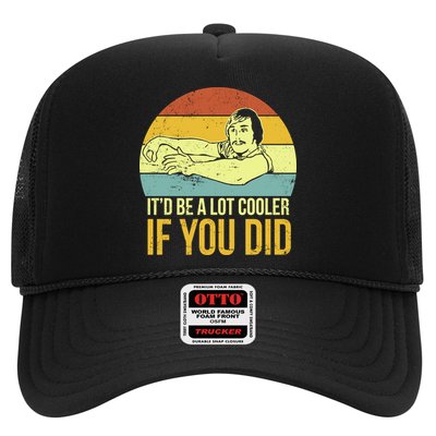 It'd Be A Lot Cooler If You Did Trucker Hat