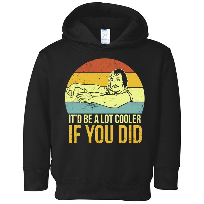 It'd Be A Lot Cooler If You Did Toddler Hoodie