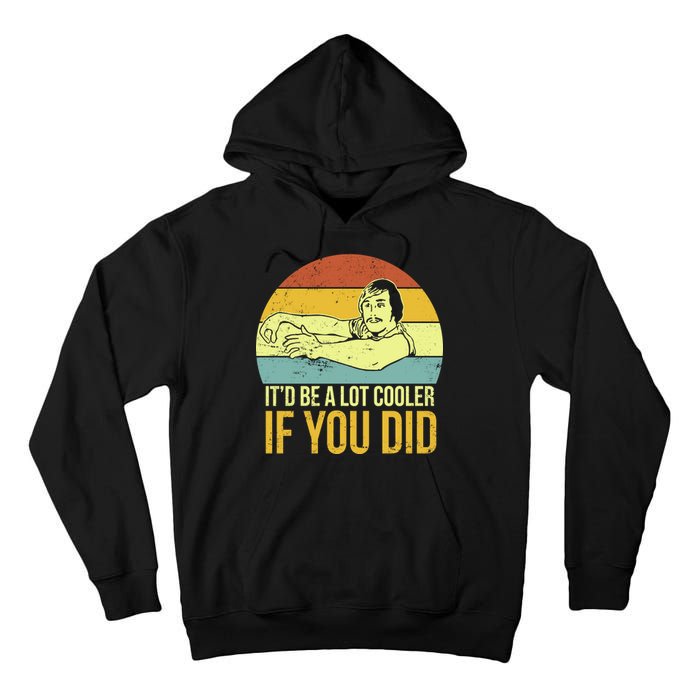 It'd Be A Lot Cooler If You Did Tall Hoodie