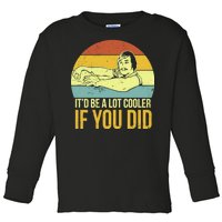 It'd Be A Lot Cooler If You Did Toddler Long Sleeve Shirt