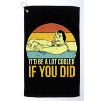 It'd Be A Lot Cooler If You Did Golf Towel