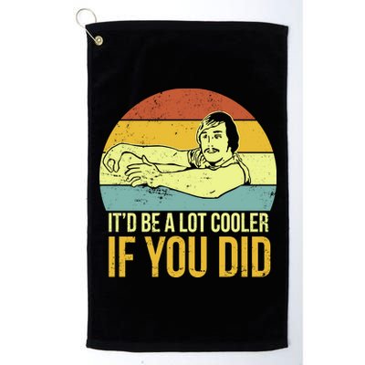 It'd Be A Lot Cooler If You Did Platinum Collection Golf Towel