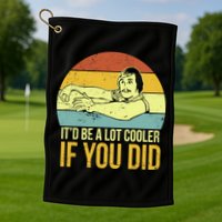 It'd Be A Lot Cooler If You Did Golf Towel