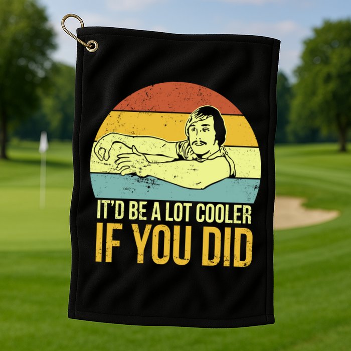 It'd Be A Lot Cooler If You Did Golf Towel
