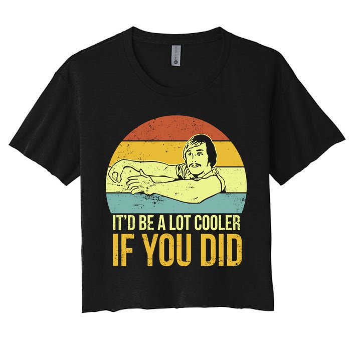 It'd Be A Lot Cooler If You Did Crop Top