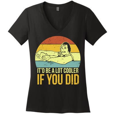 It'd Be A Lot Cooler If You Did Women's V-Neck T-Shirt