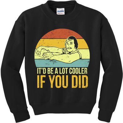 It'd Be A Lot Cooler If You Did Kids Sweatshirt
