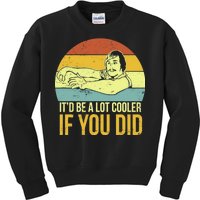 It'd Be A Lot Cooler If You Did Kids Sweatshirt