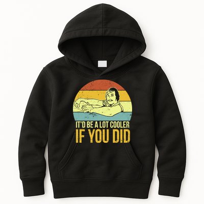 It'd Be A Lot Cooler If You Did Kids Hoodie