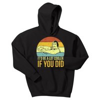 It'd Be A Lot Cooler If You Did Kids Hoodie