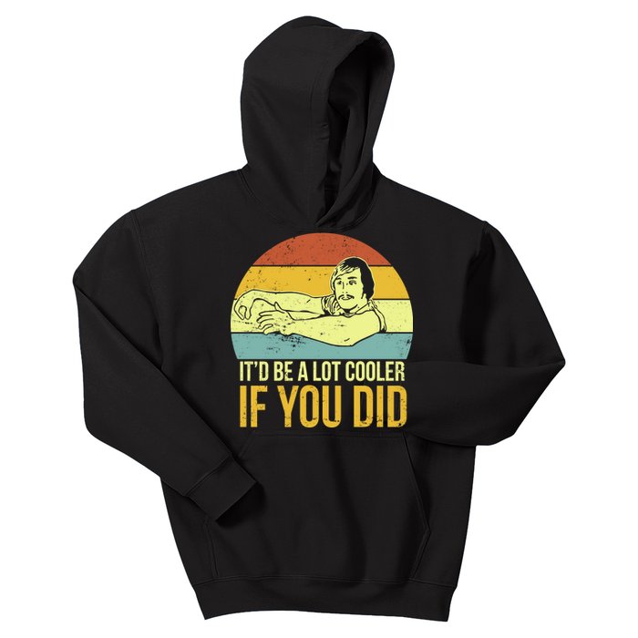 It'd Be A Lot Cooler If You Did Kids Hoodie