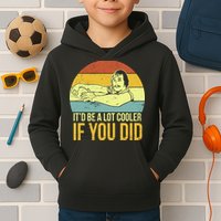It'd Be A Lot Cooler If You Did Kids Hoodie