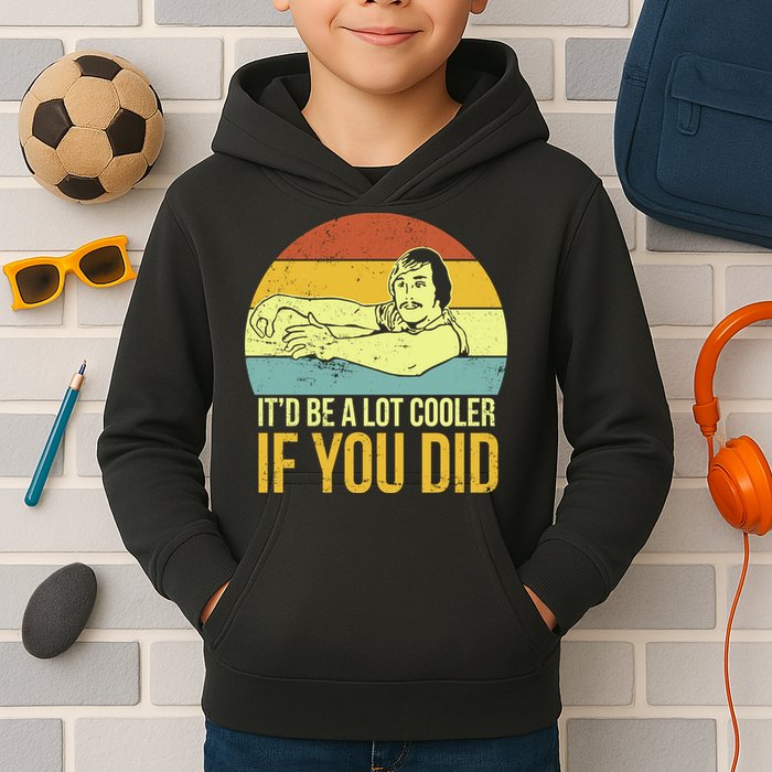 It'd Be A Lot Cooler If You Did Kids Hoodie