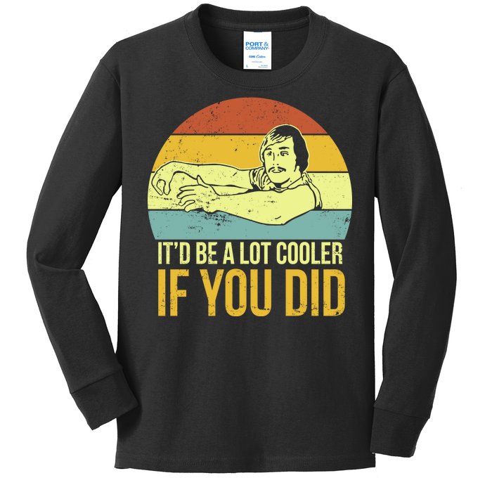 It'd Be A Lot Cooler If You Did Kids Long Sleeve Shirt