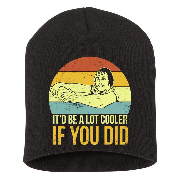 It'd Be A Lot Cooler If You Did Short Acrylic Beanie