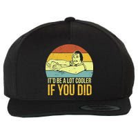 It'd Be A Lot Cooler If You Did Wool Snapback Cap